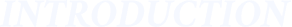 INTRODUCTION